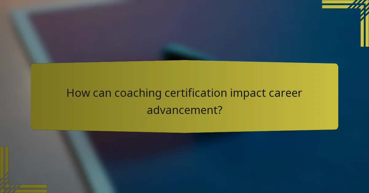 How can coaching certification impact career advancement?