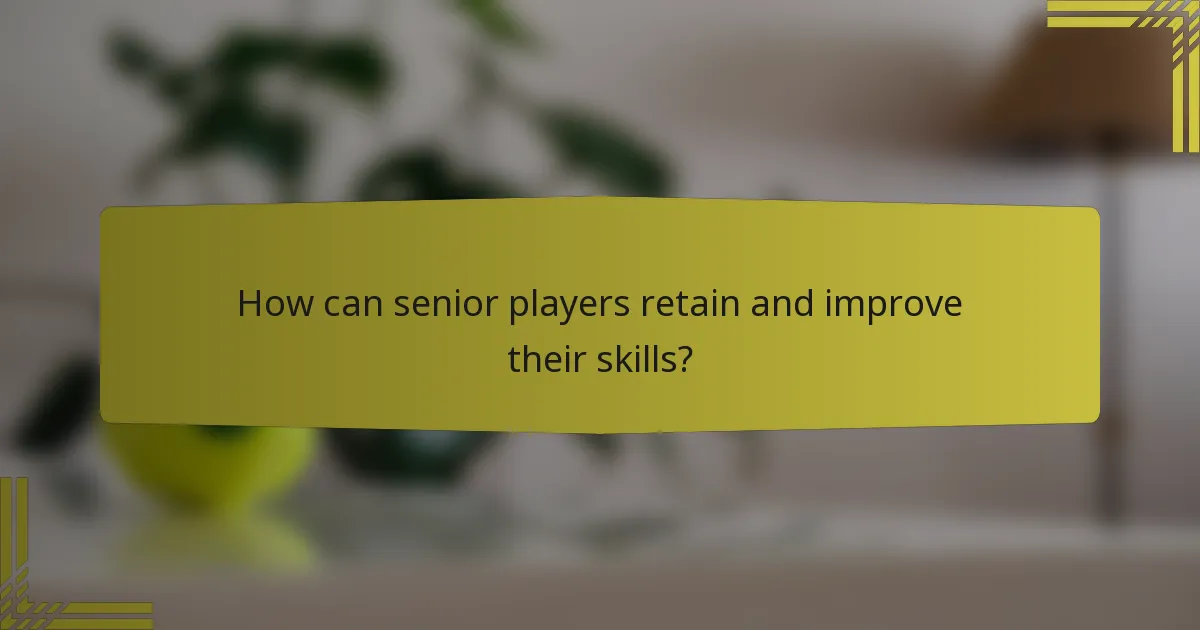 How can senior players retain and improve their skills?