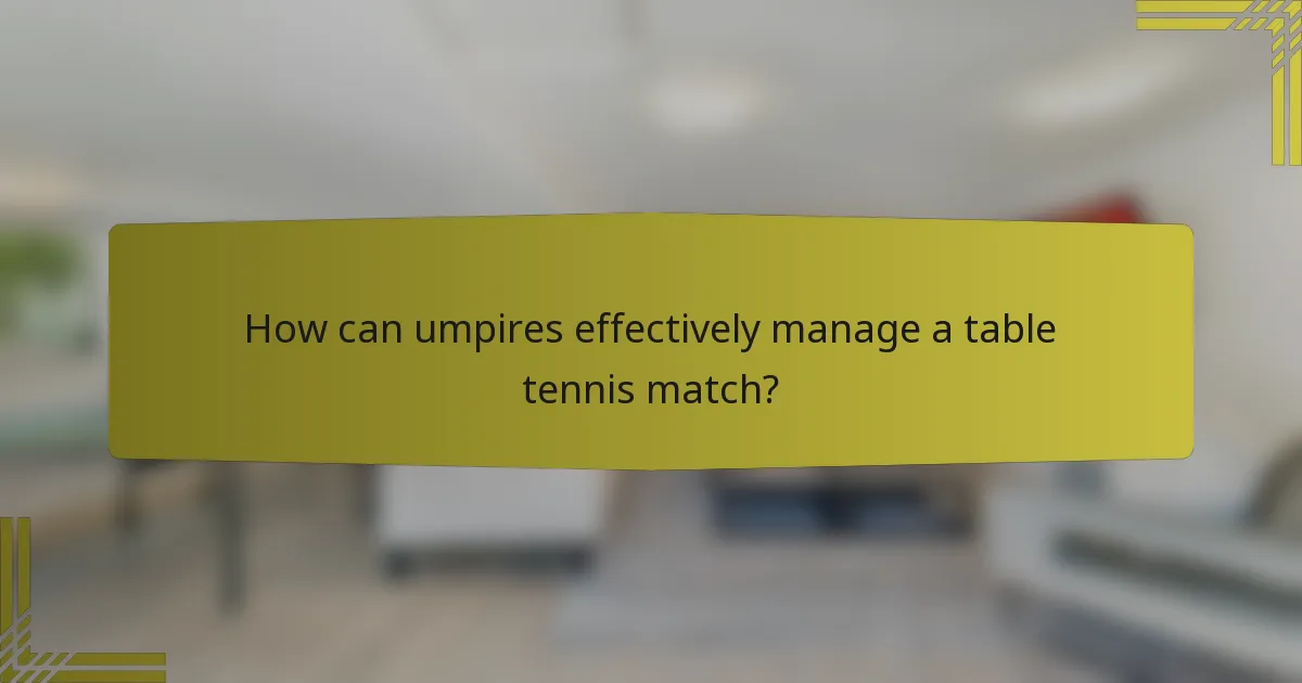 How can umpires effectively manage a table tennis match?