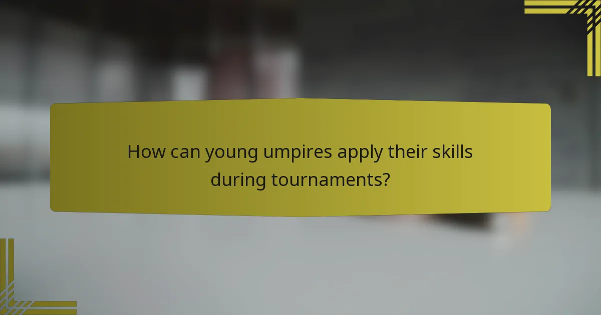 How can young umpires apply their skills during tournaments?