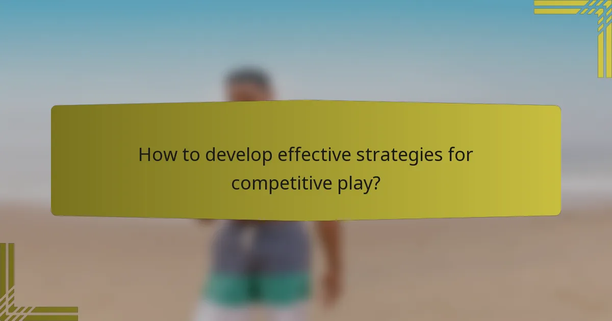 How to develop effective strategies for competitive play?