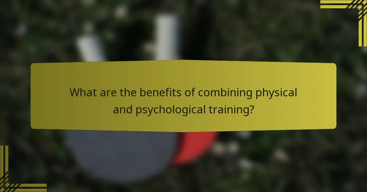 What are the benefits of combining physical and psychological training?