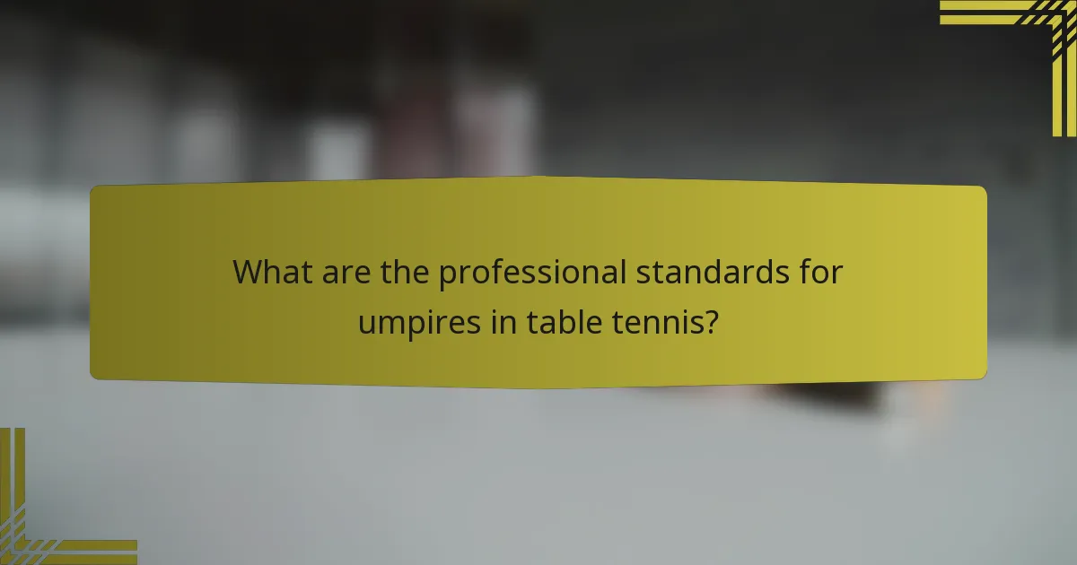 What are the professional standards for umpires in table tennis?