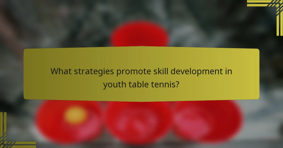 What strategies promote skill development in youth table tennis?