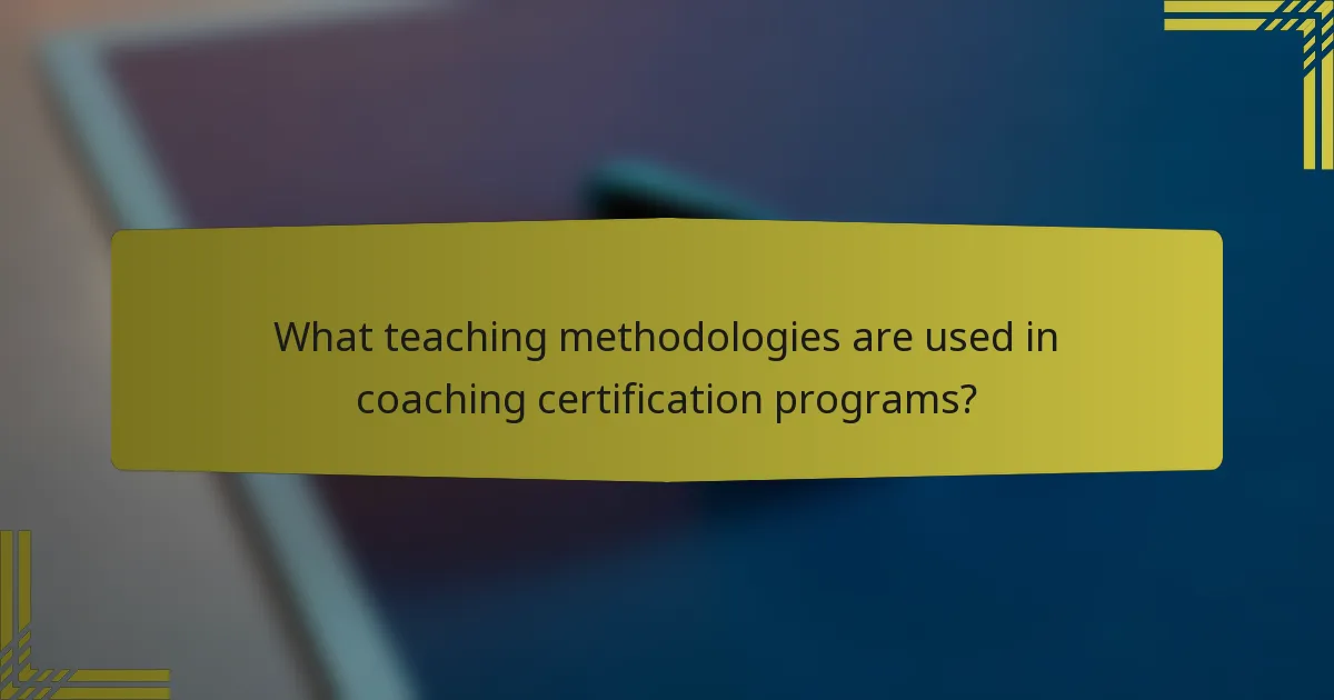 What teaching methodologies are used in coaching certification programs?