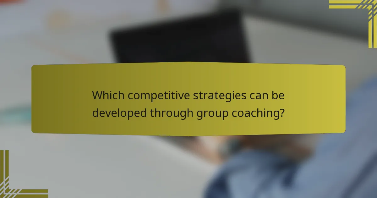 Which competitive strategies can be developed through group coaching?